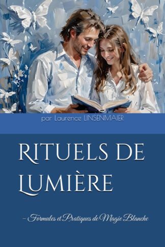 Livre Rituels de Lumière: Formules et Pratiques de Magie Blanche